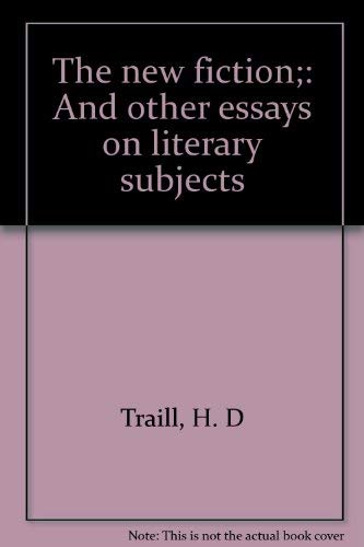 Stock image for The New Fiction and other Essays on Literary Subjects (Chapters on the new fiction; the political novel; the politics of literature; Matthew Arnold; Samuel Richardson; the novel of manners; newspaper, the revolution in Grub street; the provinicial letter for sale by GloryBe Books & Ephemera, LLC