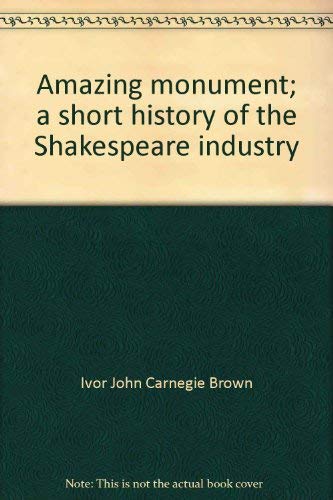 9780804610094: Amazing monument;: A short history of the Shakespeare industry,