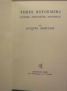 Three Reformers: Luther, Descartes, Rousseau (9780804610803) by Maritain, Jacques