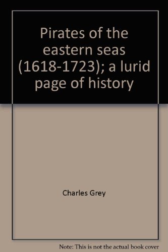Pirates of the Eastern Seas (1618-1723): A Lurid Page of History