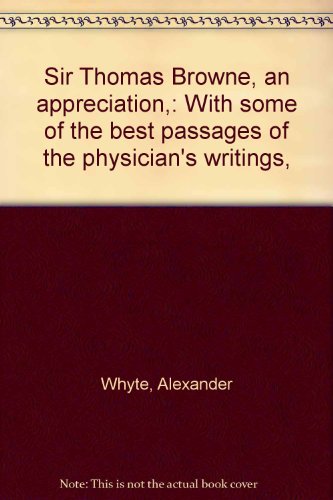 9780804611817: Sir Thomas Browne, an appreciation,: With some of the best passages of the physician's writings,