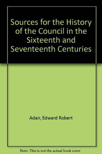 9780804612067: The sources for the history of the Council in the sixteenth & seventeenth centuries