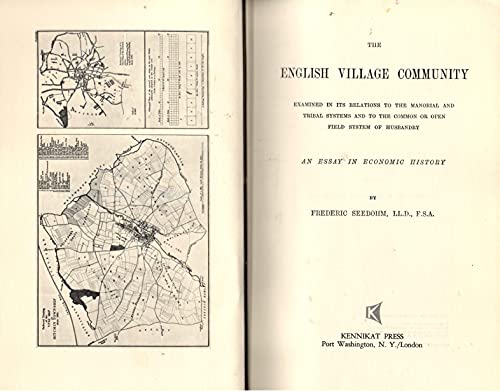 THE ENGLISH VILLAGE COMMUNITY : Examined in It's Relations to the Manorial and Tribal Systems and...