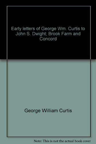 Imagen de archivo de Early Letters of George Wm. Curtis to John S. Dwight: Brook Farm and Concord a la venta por The Book Bin