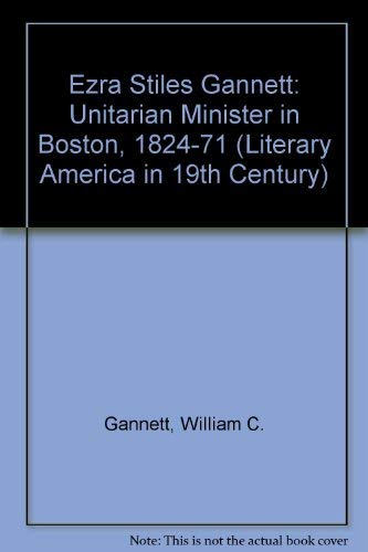 Ezra Stiles Gannett, Unitarian minister in Boston, 1824-1871;: A memoir, (Kennikat Press scholarly reprints. Series on literary America in the nineteenth century) (9780804613026) by Gannett, William Channing