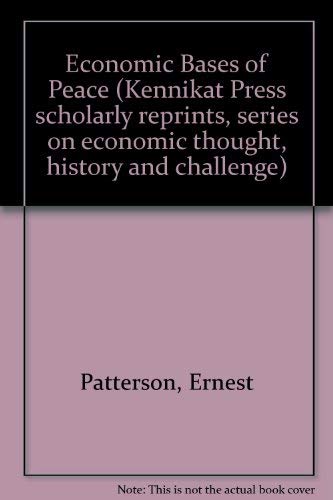 Imagen de archivo de The economic bases of peace (Kennikat Press scholarly reprints. Series on economic thought, history and challenge) a la venta por HPB-Red