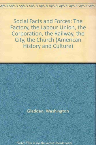 SOCIAL FACTS AND FORCES; The Factory-The Labor Union-The Corporation-The Railway-The City-The Chu...