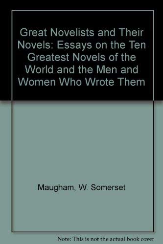 9780804615075: Great Novelists and Their Novels: Essays on the Ten Greatest Novels of the World and the Men and Women Who Wrote Them