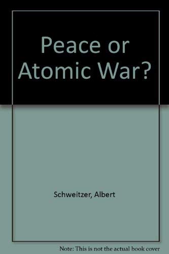 Peace or Atomic War? (9780804615518) by Schweitzer, Albert