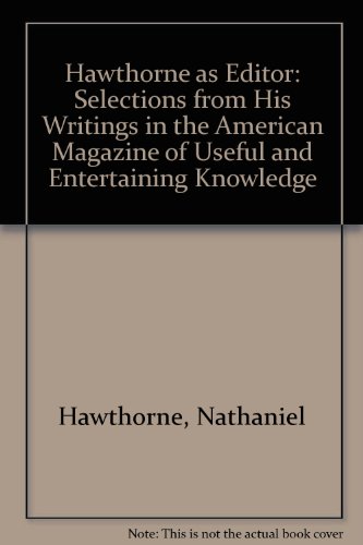 Stock image for Hawthorne As Editor : Selections from His Writings in 'The American Magazine of Useful and Entertaining Knowledge' for sale by Better World Books