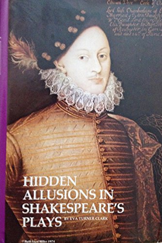 Hidden Allusions in Shakespeare's Plays: A Study of the Early Court Revels and Personalities of t...