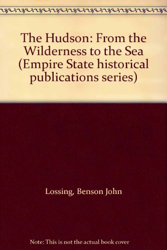 The Hudson, From the Wilderness to the Sea (Empire State Historical Publications Series No. 99) (9780804680998) by Benson John Lossing