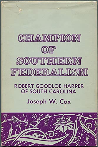 Stock image for CHAMPION OF SOUTHERN FEDERALISM: ROBERT GOODLOE HARPRE OF SOUTH CAROLINA for sale by Neil Shillington: Bookdealer/Booksearch