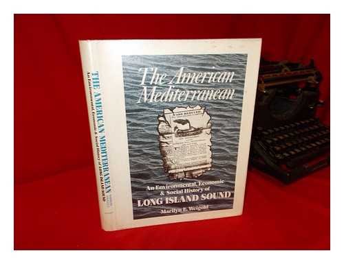 Stock image for The American Mediterranean An Environmental, Economic & Social History Of Long Island Sound for sale by Willis Monie-Books, ABAA