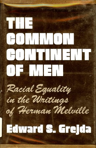 Stock image for The Common Continent of Men : Racial Equality in the Novels of Herman Melville for sale by Heartwood Books, A.B.A.A.