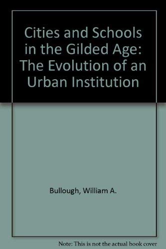 Stock image for Cities and Schools in the Gilded Age : The Evolution of an Urban Institution for sale by Better World Books Ltd