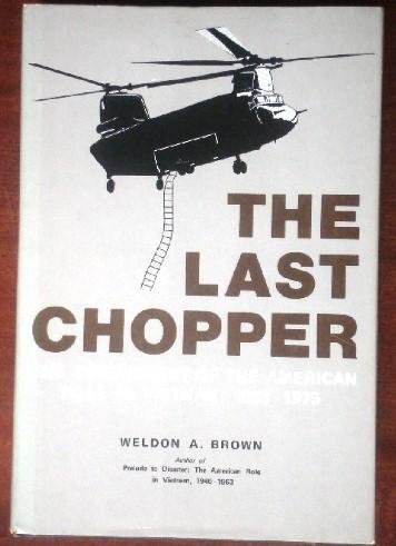 Imagen de archivo de The Last Chopper : The Denouement of the American Role in Vietnam, 1964-1975 a la venta por Better World Books