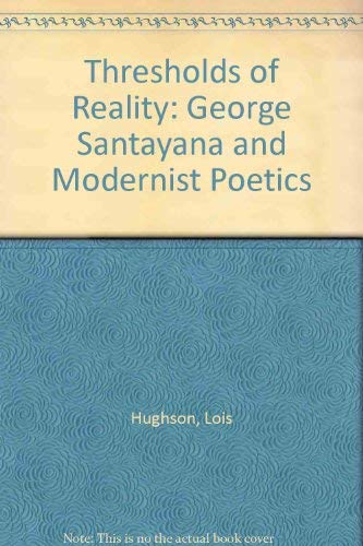 Stock image for Thresholds of Reality: George Santayana and Modernist Poetics for sale by Bookmarc's