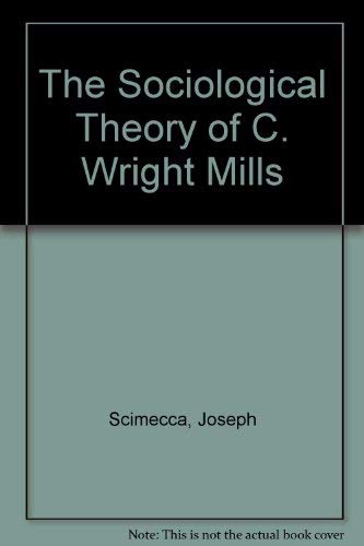 Stock image for THE SOCIOLOGICAL THEORY OF C. WRIGHT MILLS. for sale by Cambridge Rare Books
