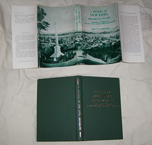 A History of New Lots, Brooklyn to 1887: Including the villages of East New York, Cypress Hills, ...