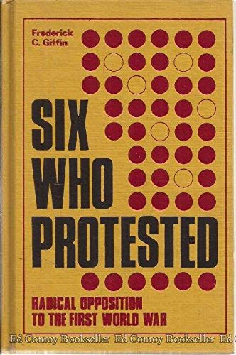 Stock image for Six Who Protected: Radical Opposition to the First World War for sale by SecondSale
