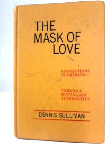 Stock image for The Mask of Love : Corrections in America-Toward a Mutual Aid Alternative for sale by Better World Books: West