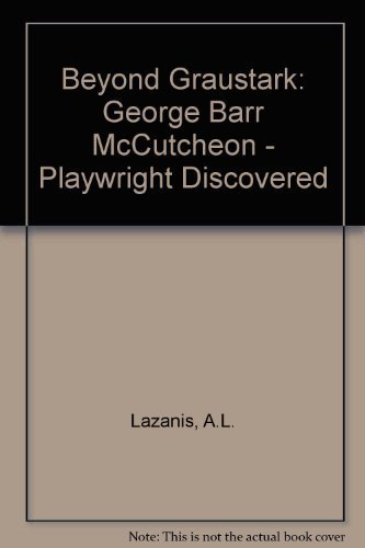 Imagen de archivo de Beyond Graustark : George Barr McCutcheon - Playwright Discovered a la venta por Better World Books