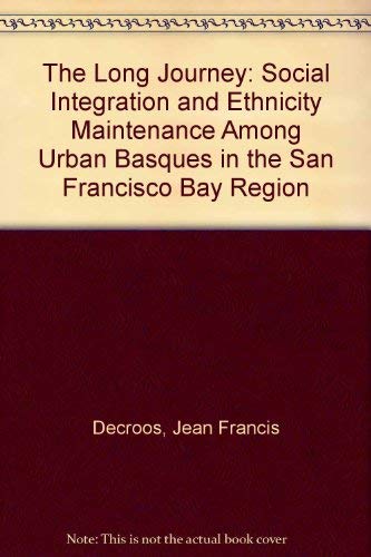Stock image for The Long Journey: Social Integration and Ethnicity Maintenance Among Urban Basques in the San Francisco Bay Region for sale by Best and Fastest Books