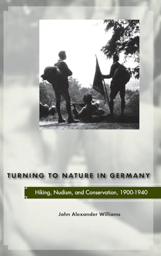 Turning to Nature in Germany: Hiking, Nudism, and Conservation, 1900-1940 (9780804700153) by Williams, John Alexander