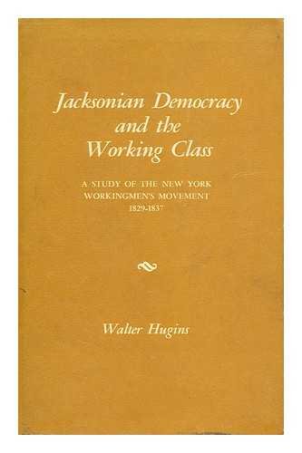 Stock image for Jacksonian Democracy and the Working Class: A Study of the New York Workingmen's Movement, 1829-37 for sale by GridFreed