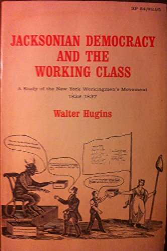 Stock image for Jacksonian Democracy and the Working Class: A Study of the New York Workingmen's Movement, 1829-37 for sale by Wonder Book