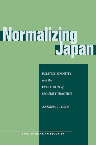 Normalizing Japan: Politics, Identity, and the Evolution of Security Practice