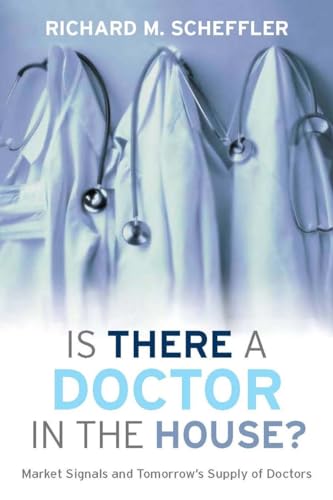 Is There a Doctor in the House?: Market Signals and Tomorrow's Supply of Doctors (Stanford Genera...