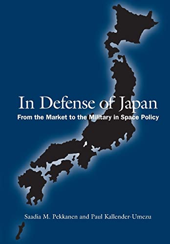 Imagen de archivo de In Defense of Japan: From the Market to the Military in Space Policy a la venta por Midtown Scholar Bookstore