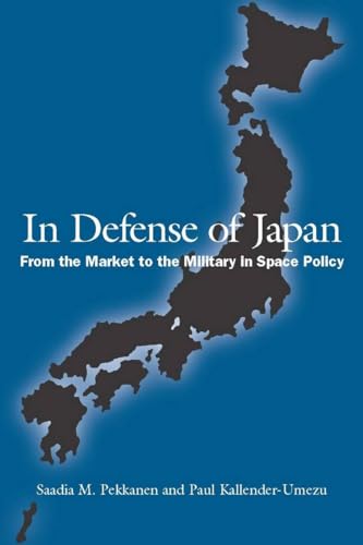 9780804700634: In Defense of Japan: From the Market to the Military in Space Policy