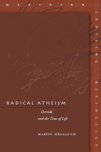 9780804700771: Radical Atheism: Derrida and the Time of Life (Meridian: Crossing Aesthetics)