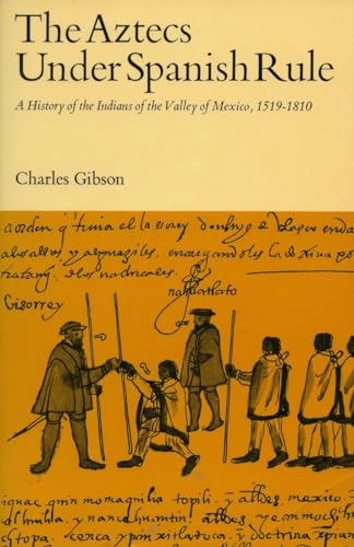 9780804701969: The Aztecs Under Spanish Rule: A History of the Indians of the Valley of Mexico, 1519-1810