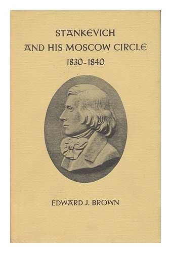 Stankevich and His Moscow Circle, 1830-1840 (9780804702959) by Brown, Edward J.