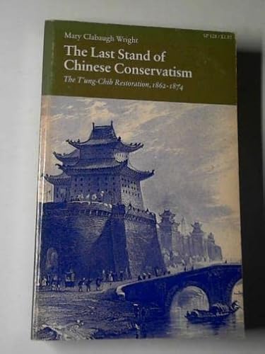 Beispielbild fr The Last Stand of Chinese Conservatism : The T'ung-Chih Restoration, 1862-1874 zum Verkauf von Better World Books