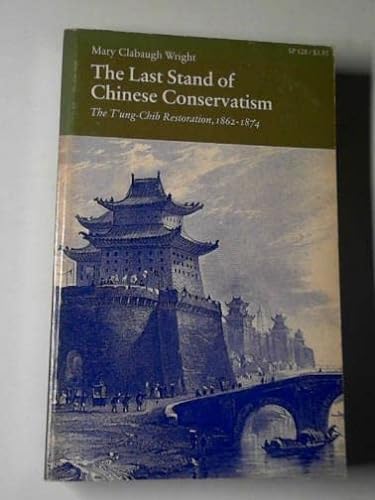 Stock image for The Last Stand of Chinese Conservatism: The T'ung-Chih Restoration, 1862-1874 for sale by HPB-Emerald