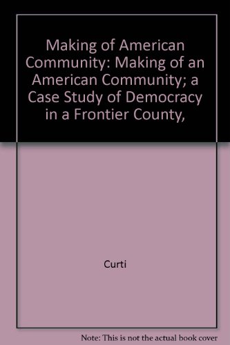 Stock image for The Making of an American Community: A Case Study of Democracy in a Frontier County for sale by cornacres