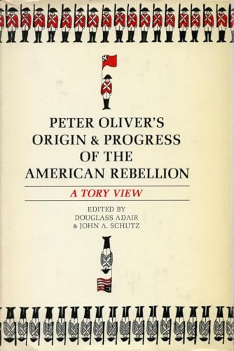 Peter Oliver's Origin and Progress of the American Rebellion: A Tory View