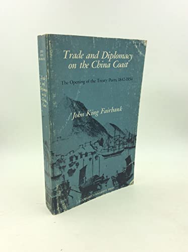 Stock image for Trade and Diplomacy on the China Coast: The Opening of the Treaty Ports, 1842-1854 for sale by ThriftBooks-Dallas
