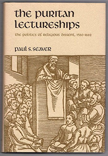 Stock image for The Puritan Lectureships: The Politics of Religious Dissent, 1560-1662 for sale by Powell's Bookstores Chicago, ABAA