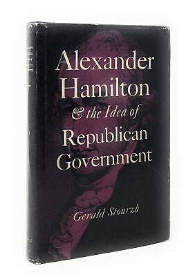 Alexander Hamilton and the Idea of Republican Government (9780804707244) by Stourzh, Gerald