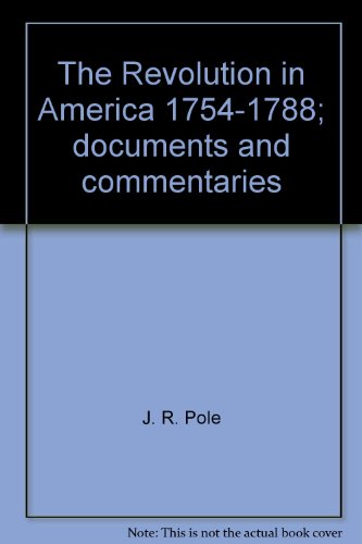 Imagen de archivo de The Revolution in America, 1754-1788 : Documents and Commentaries a la venta por Better World Books Ltd