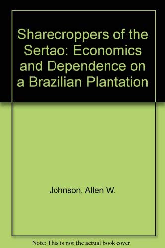 Stock image for Sharecroppers of the Sertao: Economics and Dependence on a Brazilian Plantation for sale by North Country Books