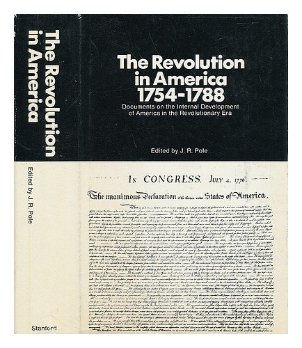 The Revolution in America: Documents and Commentaries (9780804707619) by Pole