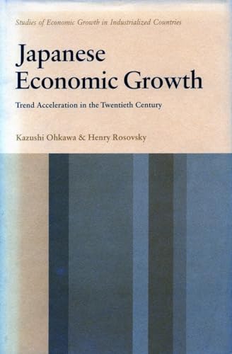 Japanese Economic Growth: Trend Acceleration in the Twentieth Century (Studies of economic growth in industrialized countries) (9780804708333) by Ohkawa, Kazushi; Rosovsky, Henry