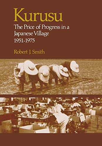 9780804709620: Kurusu: The Price of Progress in a Japanese Village, 1951-1975